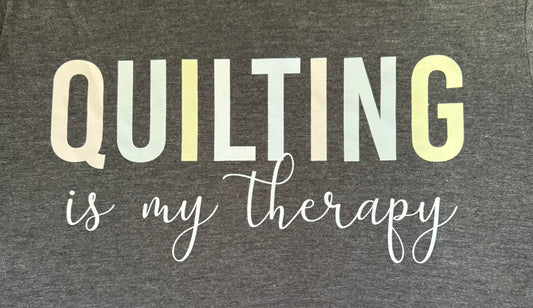 Quilting Is My Therapy Quilters T-Shirt