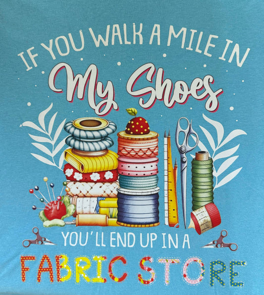 If You Walk A Mile In My  Quilters T-Shirt