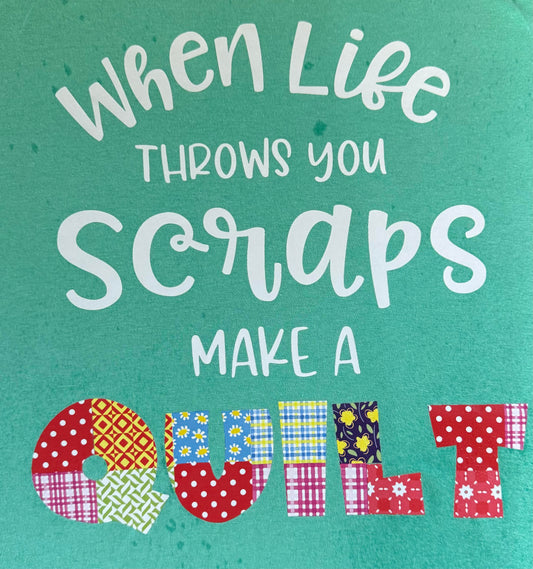 When Life Gives You Scraps T-Shirt